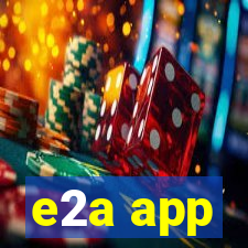 e2a app